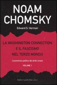 La Washington connection e il fascismo nel Terzo mondo. Vol. 1: L'economia politica dei diritti umani. - Noam Chomsky,Edward S. Herman - copertina