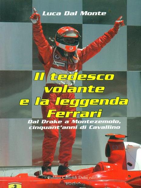 Il tedesco volante e la leggenda Ferrari. Dal Drake a Montezemolo, cinquant'anni di Cavallino - Luca Dal Monte - 2