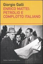 Enrico Mattei: petrolio e complotto italiano