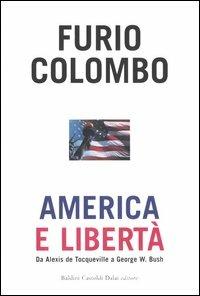 America e libertà. Da Alexis de Tocqueville a George W. Bush - Furio Colombo - 2