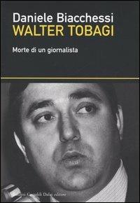 Walter Tobagi. Morte di un giornalista - Daniele Biacchessi - copertina