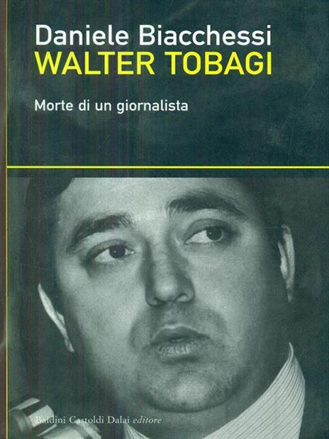 Walter Tobagi. Morte di un giornalista - Daniele Biacchessi - 6