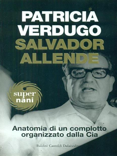 Salvador Allende. Anatomia di un complotto organizzato dalla Cia - Patricia Verdugo - 3