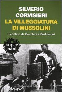 La villeggiatura di Mussolini. Il confino da Bocchini a Berlusconi - Silverio Corvisieri - 5
