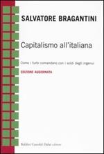 Capitalismo all'italiana. Come i furbi comandano con i soldi degli ingenui