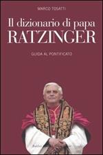 Il dizionario di papa Ratzinger. Guida al pontificato