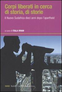 Corpi liberati in cerca di storia, di storie. Il nuovo Sudafrica dieci anni dopo l'apartheid - copertina