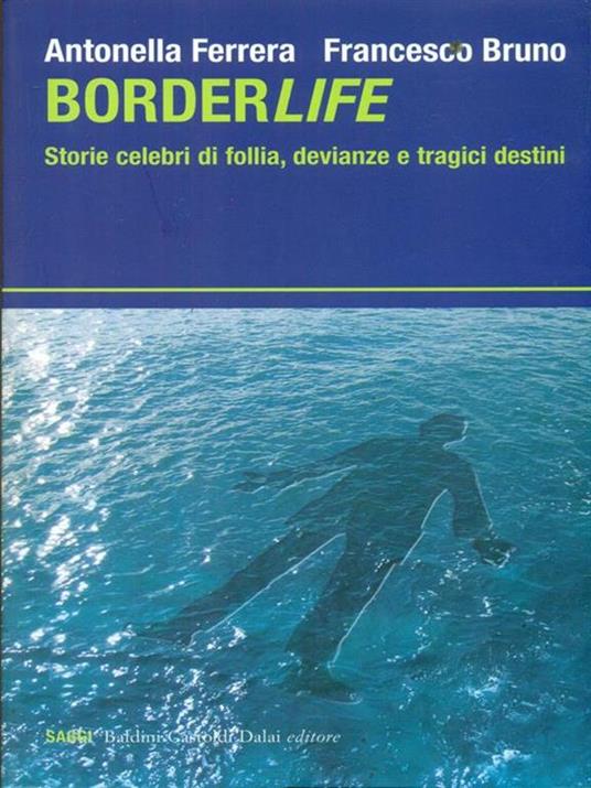 Borderlife. Storie celebri di follia, devianze e tragici destini - Francesco Bruno,Antonella Ferrera - copertina