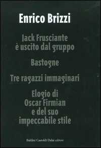 Libro Jack Frusciante è uscito dal gruppo-Bastogne-Tre ragazzi immaginari-Elogio di Oscar Firmian e del suo impeccabile stile Enrico Brizzi