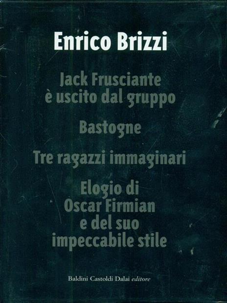 Jack Frusciante è uscito dal gruppo-Bastogne-Tre ragazzi immaginari-Elogio di Oscar Firmian e del suo impeccabile stile - Enrico Brizzi - 6