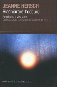 Rischiarare l'oscuro. Autoritratto a viva voce. Conversazioni con Gabrielle e Alfred Dufour - Jeanne Hersch - copertina