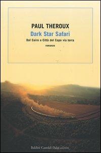 Dark star safari. Dal Cairo a Città del Capo via terra - Paul Theroux - copertina
