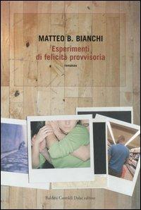 Esperimenti di felicità provvisoria - Matteo B. Bianchi - copertina