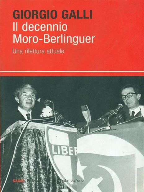 Il decennio Moro-Berlinguer. Una rilettura attuale - Giorgio Galli - 4