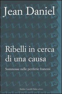 Ribelli in cerca di una causa. Sommosse nelle periferie francesi - Jean Daniel - 4