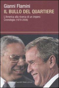 Il bullo del quartiere. L'America alla ricerca di un impero. Cronologia (1979-2006) - Gianni Flamini - copertina