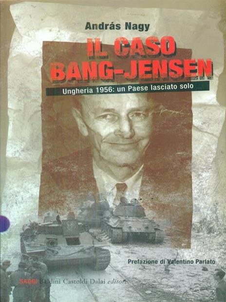 Il caso Bang-Jensen. Ungheria 1956: un paese lasciato solo - András Nagy - 3