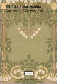 Felicità e malinconia. Gozzano e i Crepuscolari - copertina