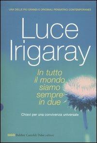 In tutto il mondo siamo sempre in due. Chiave per una convivenza universale - Luce Irigaray - copertina