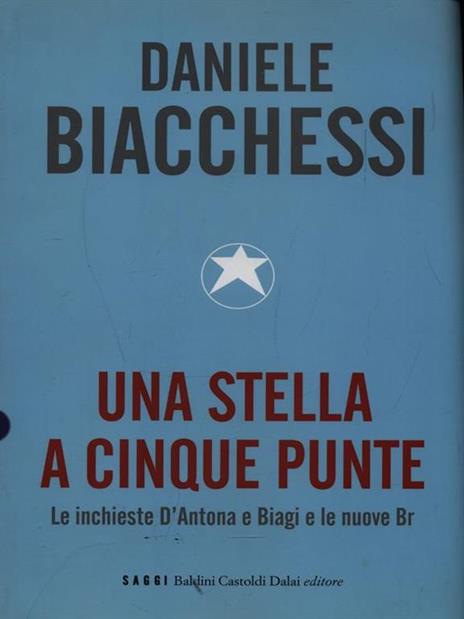Una stella a cinque punte. Le inchieste D'Antona e Biagi e le nuove Br - Daniele Biacchessi - 2