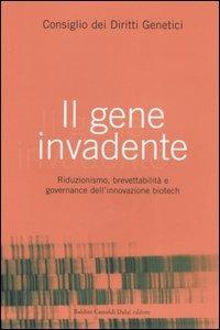 Il gene invadente. Riduzionismo, brevettabilità e governance dell'innovazione biotech - copertina