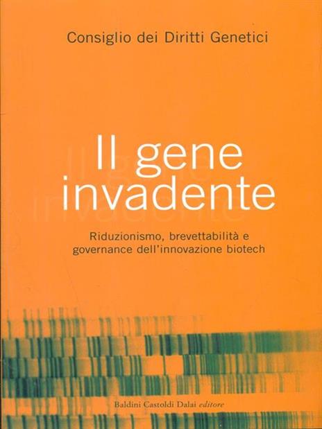 Il gene invadente. Riduzionismo, brevettabilità e governance dell'innovazione biotech - copertina