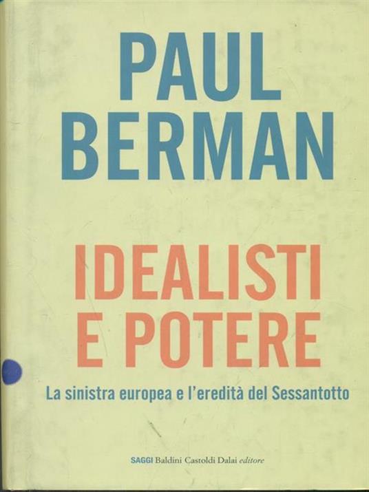 Idealisti e potere. La sinistra europea e l'eredità del Sessantotto - Paul Berman - 5