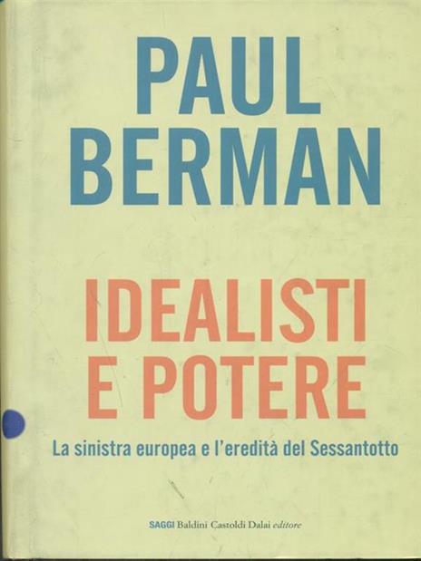 Idealisti e potere. La sinistra europea e l'eredità del Sessantotto - Paul Berman - copertina