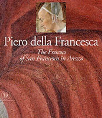 Piero della Francesca. Gli affreschi della leggenda della vera Croce nella chiesa di San Francesco ad Arezzo. Ediz. inglese - copertina