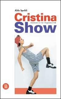 Cristina Show. Frammenti di vita. Ediz. italiana e inglese - Aldo Spoldi - copertina