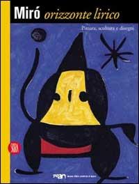Miró. Orizzonte lirico. Pittura, scultura e disegni - copertina