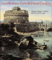 La collezione d'arte di Dexia Crediop. Dipinti, disegni e sculture dal XVI al XX secolo. Ediz. illustrata - copertina