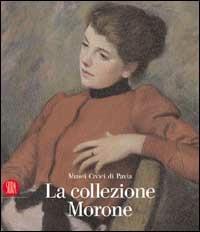 La collezione Morone - Susanna Zatti,Rossana Bossaglia - copertina