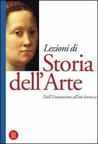 Lezioni di storia dell'arte. Vol. 2: Dall'umanesimo all'età barocca. - copertina