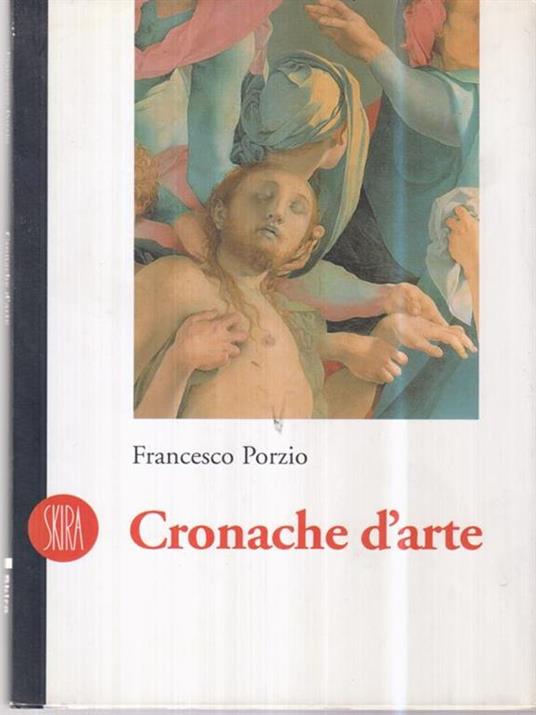 Cronache d'arte. Recensioni per il «Il Giornale» e «La Voce» di Montanelli 1984-1994 - Francesco Porzio - 2