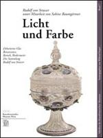 Licht und Farbe. Dekoriertes Glas Renaissance, Barock, Biedermeier die Sammlung Rudolf von Strasser