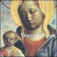 Vincenzo Foppa. Un protagonista del Rinascimento - Giovanni Agosti,Mauro Natale,Giovanni Romano - copertina