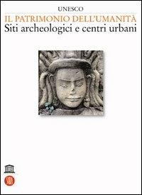 Unesco. Il patrimonio dell'umanità. Siti archeologici e centri urbani. Vol. 1 - copertina