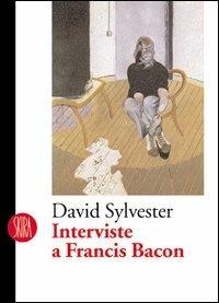 Interviste a Francis Bacon - David Sylvester - copertina