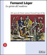 Fernand Léger. Lo spirito del moderno - copertina