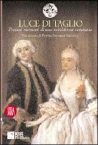 Luce di taglio. Preziosi momenti di una nobildonna veneziana. Una giornata di Faustina Savorgnan Rezzonico - Filippo Pedrocco - copertina