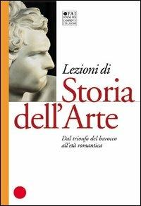 Lezioni di storia dell'arte. Vol. 3: Dal trionfo del barocco all'età romantica. - 3