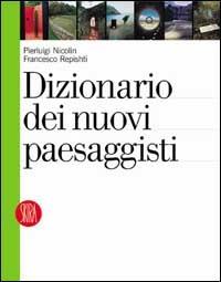 Dizionario dei nuovi paesaggisti - Pierluigi Nicolin,Francesco Repishti - copertina