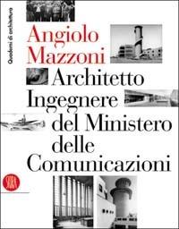 Angiolo Mazzoni (1894-1979). Architetto ingegnere del ministero delle comunicazioni - copertina