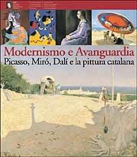 Modernismo e Avanguardia. Picasso, Mirò, Dalì e la pittura catalana. Ediz. illustrata - copertina
