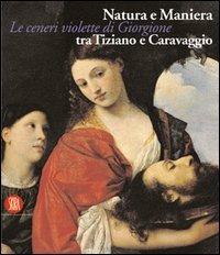 Natura e Maniera tra Tiziano e Caravaggio. Le ceneri violette di Giorgione - copertina