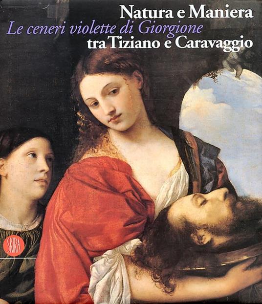 Natura e Maniera tra Tiziano e Caravaggio. Le ceneri violette di Giorgione - 2