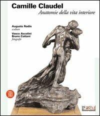 Camille Claudel. Anatomie della vita interiore. Ediz. illustrata - copertina