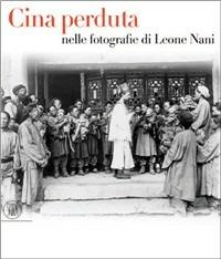 Cina perduta. Nelle fotografie di Leone Nani. Ediz. francese - copertina