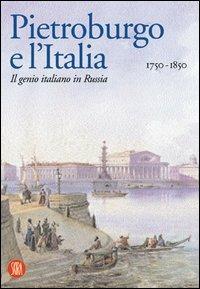 Pietroburgo e l'Italia 1750-1850. Il genio italiano in Russia - copertina